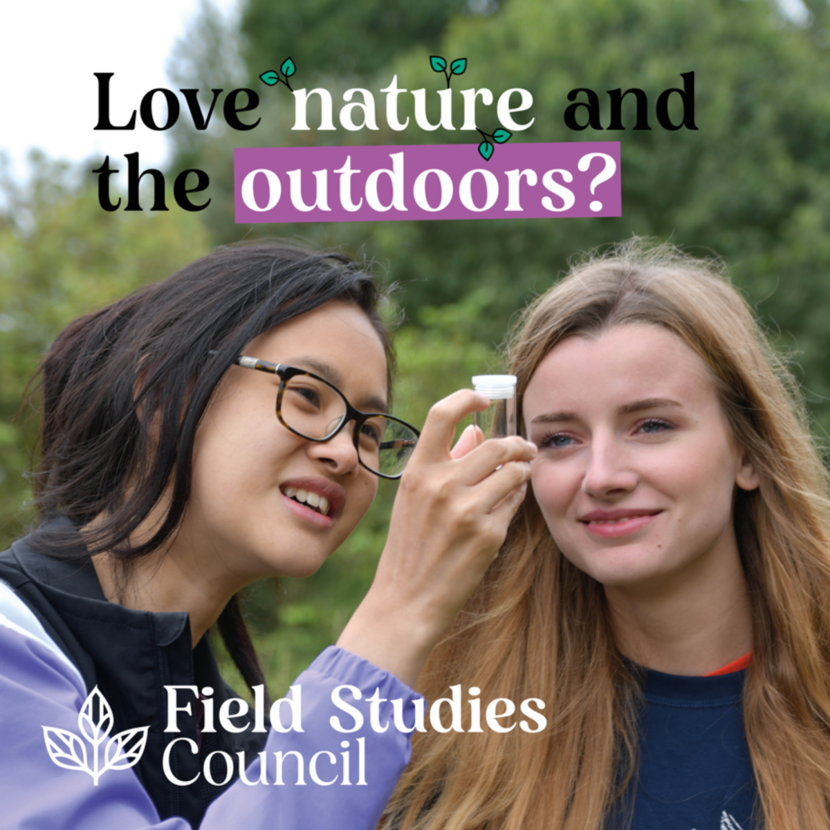 Two young people outside inspecting a test tube. Title says, Love nature and the outdoors? with a field studies council logo at the bottom.