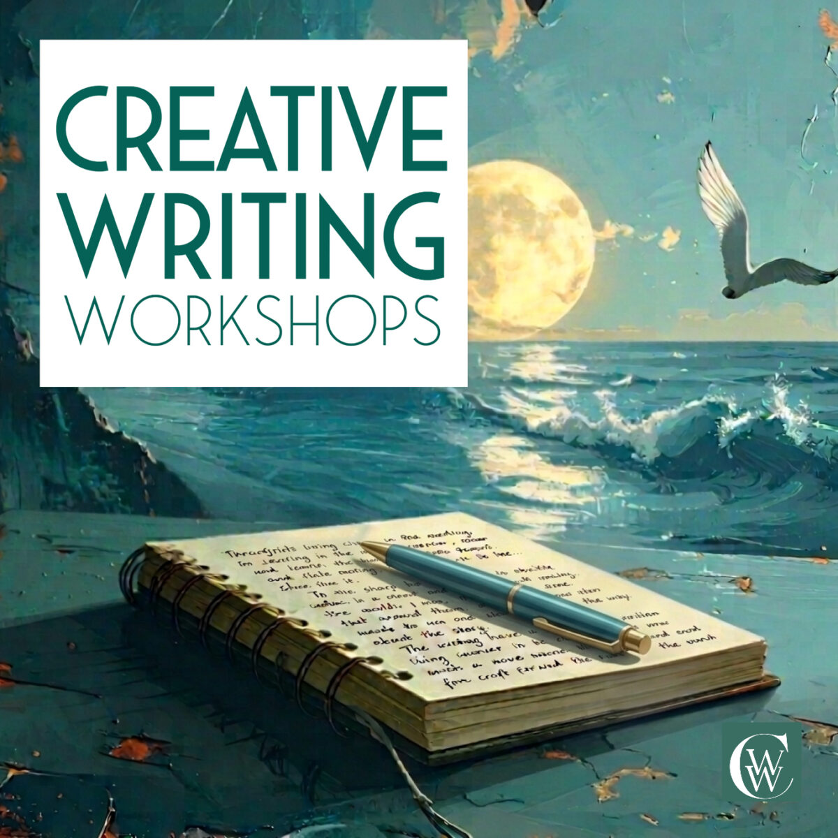 Promotional graphic for Creative Writing Workshops. A spiral-bound notebook filled with handwritten notes and a silver pen rests on a painted surface beside a moonlit sea. In the background, waves reflect the glow of a large full moon, while a bird flies above the water against a blue-green sky. Large text on a white panel reads “CREATIVE WRITING WORKSHOPS.” A circular logo with the letter “W” appears in the bottom-right corner. The artwork has a dreamy, imaginative style that evokes storytelling and creativity.