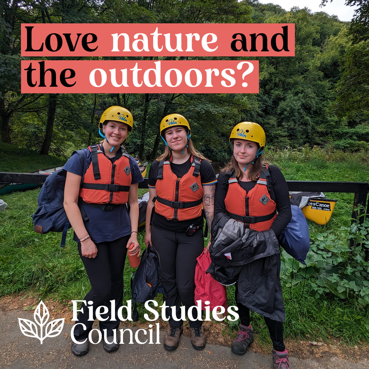 Three DofE participants wearing yellow helmets and orange buoyancy aids stand beside canoes in a wooded outdoor setting. Overlay text reads, “Love nature and the outdoors?” with the Field Studies Council logo and name shown at the bottom of the image.